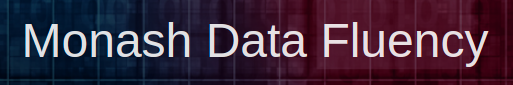Monash Data Fluency